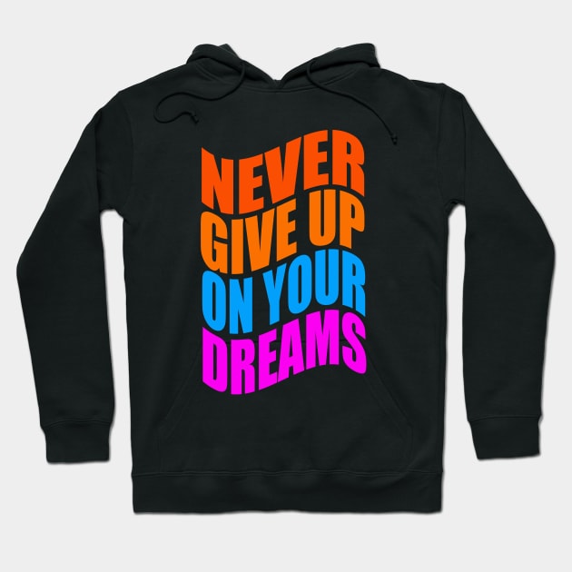 Never give up on your dreams Hoodie by Evergreen Tee